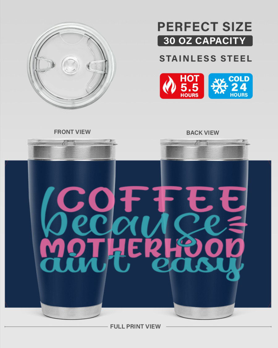 A stylish stainless steel tumbler with the phrase 'Coffee Because Motherhood Ain't Easy' printed on it, available in 20oz and 30oz sizes.