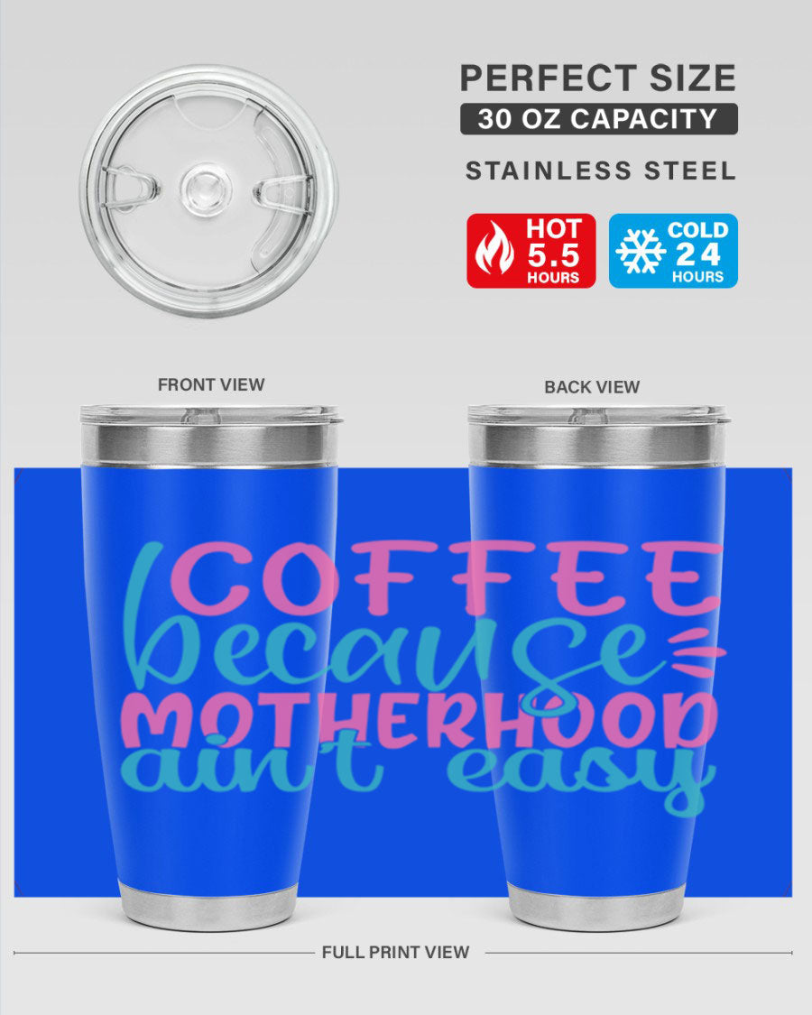 A stylish stainless steel tumbler with the phrase 'Coffee Because Motherhood Ain't Easy' printed on it, available in 20oz and 30oz sizes.