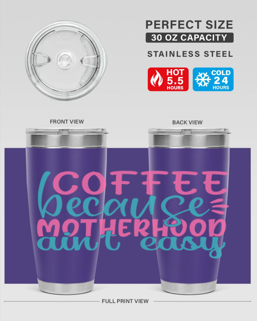A stylish stainless steel tumbler with the phrase 'Coffee Because Motherhood Ain't Easy' printed on it, available in 20oz and 30oz sizes.