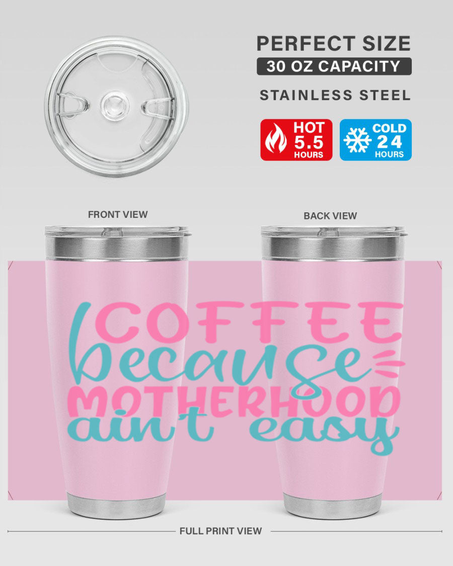 A stylish stainless steel tumbler with the phrase 'Coffee Because Motherhood Ain't Easy' printed on it, available in 20oz and 30oz sizes.