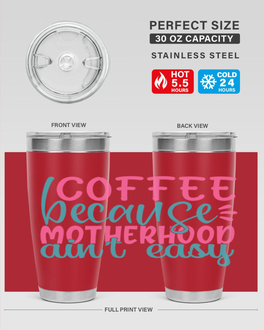 A stylish stainless steel tumbler with the phrase 'Coffee Because Motherhood Ain't Easy' printed on it, available in 20oz and 30oz sizes.