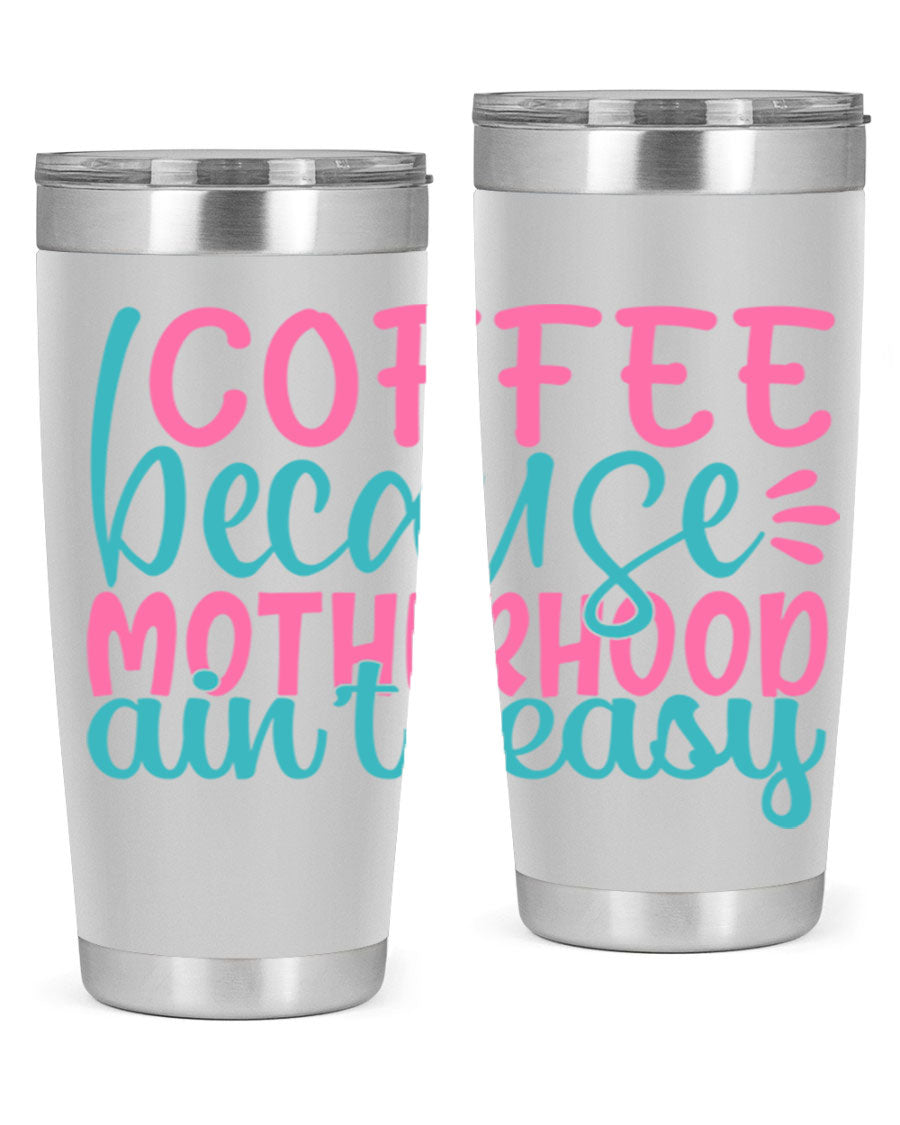 A stylish stainless steel tumbler with the phrase 'Coffee Because Motherhood Ain't Easy' printed on it, available in 20oz and 30oz sizes.