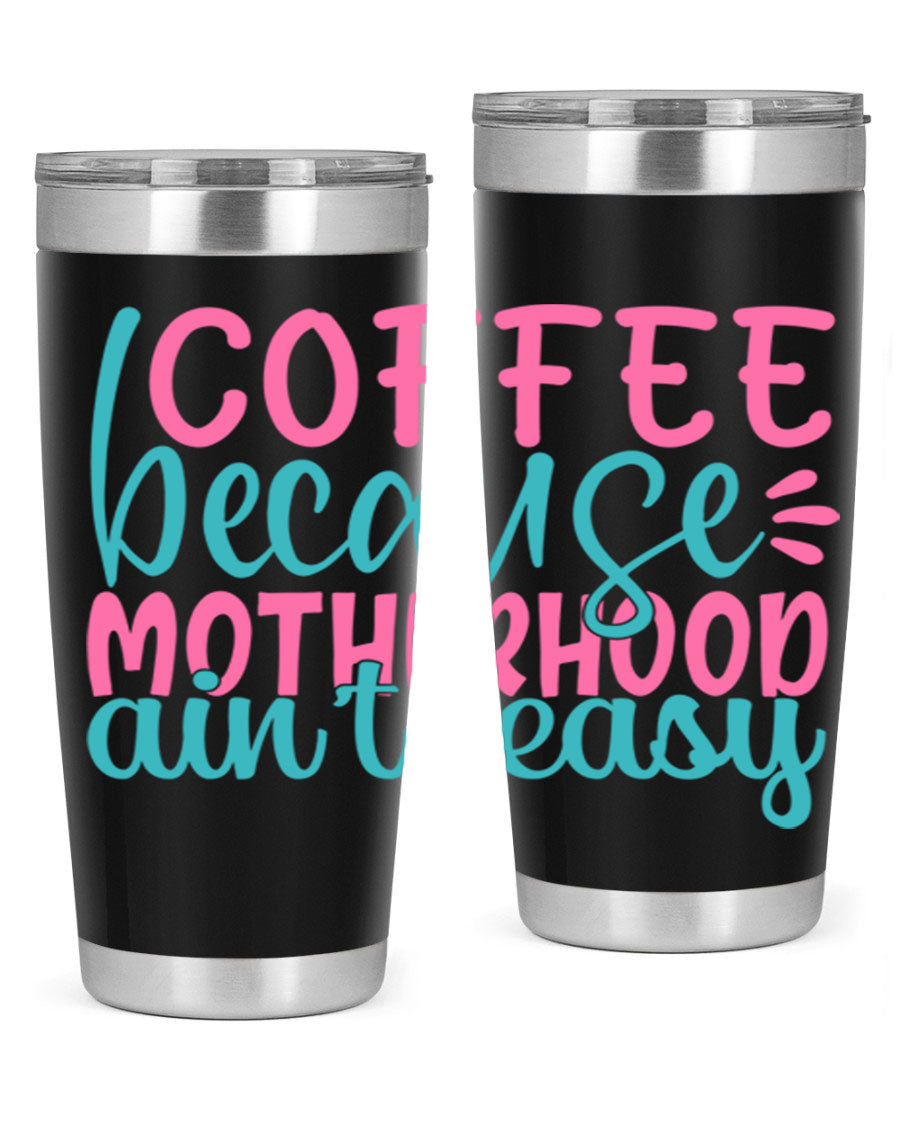 A stylish stainless steel tumbler with the phrase 'Coffee Because Motherhood Ain't Easy' printed on it, available in 20oz and 30oz sizes.