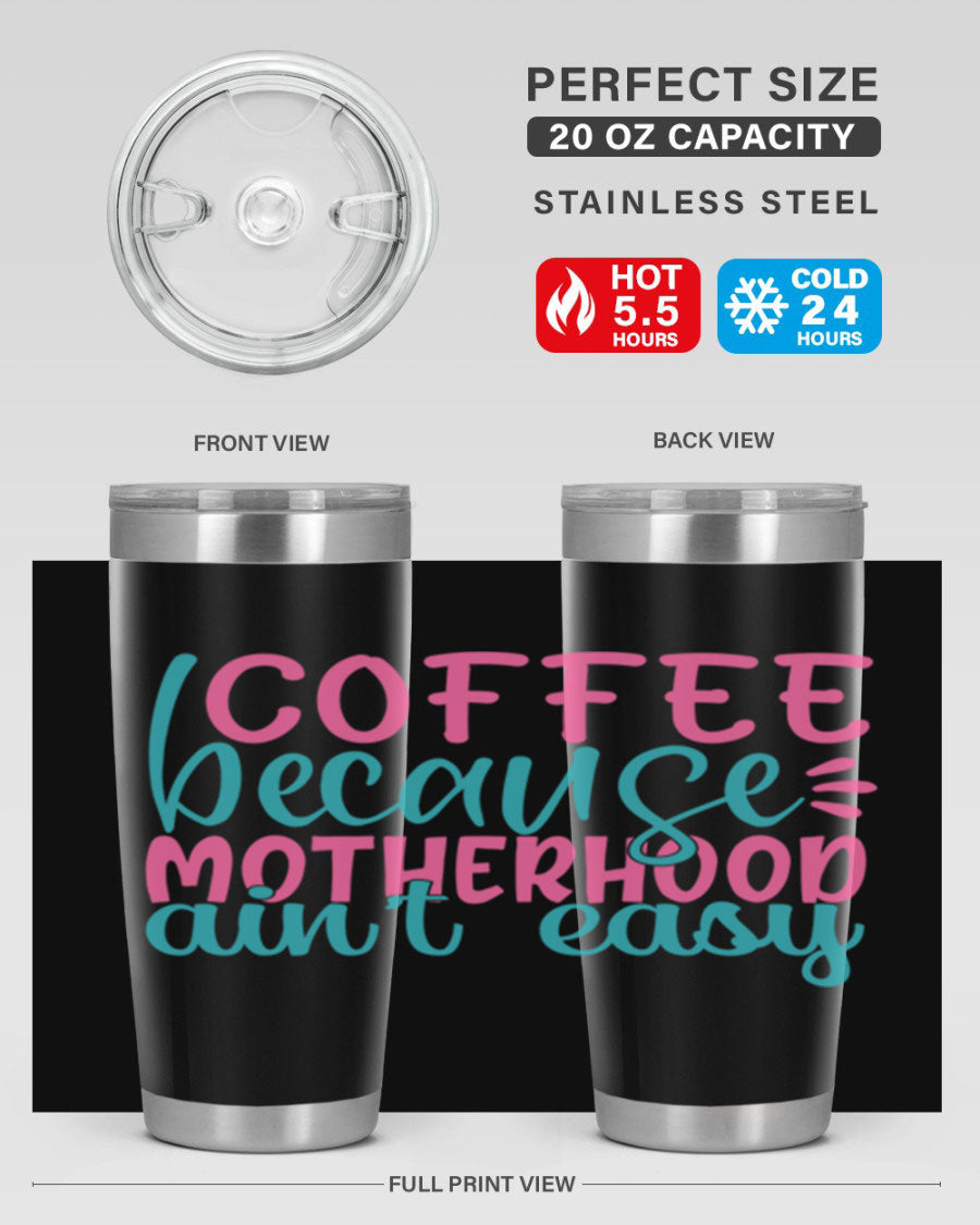 A stylish stainless steel tumbler with the phrase 'Coffee Because Motherhood Ain't Easy' printed on it, available in 20oz and 30oz sizes.