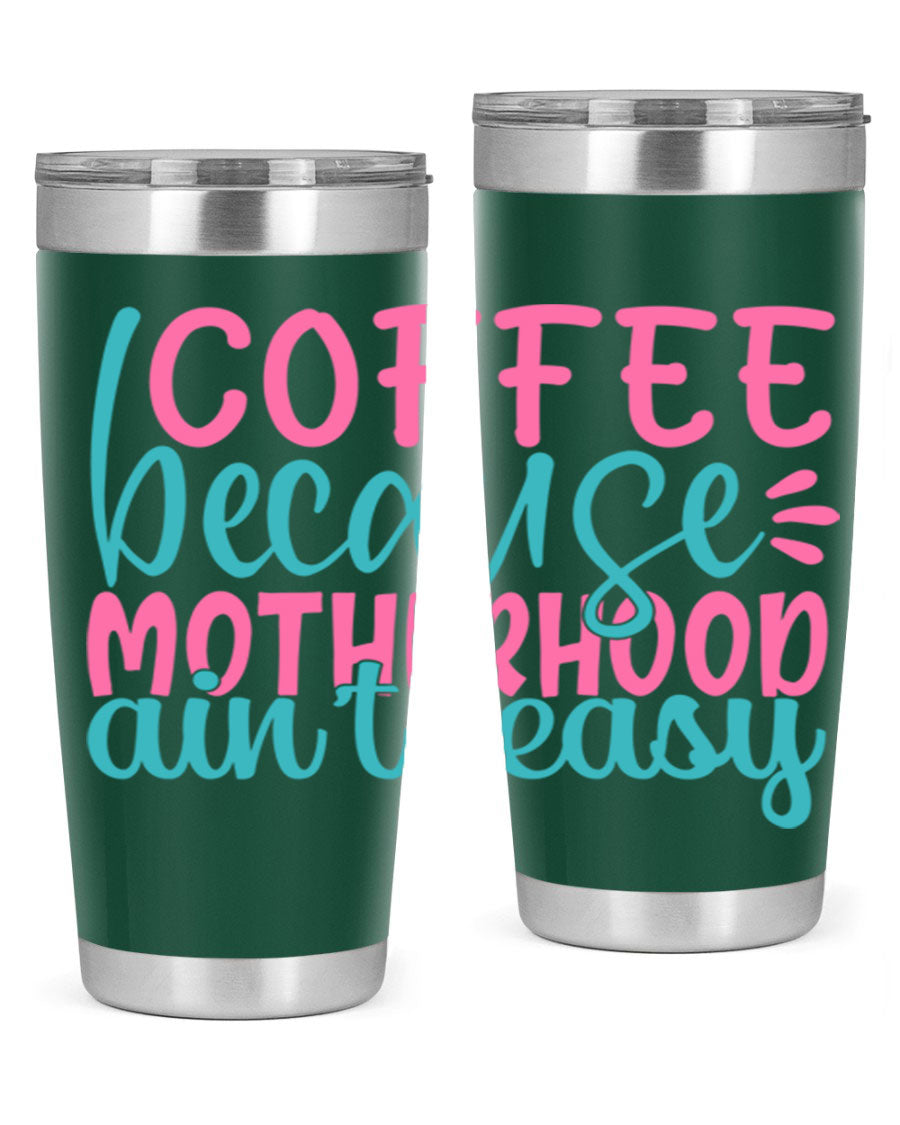 A stylish stainless steel tumbler with the phrase 'Coffee Because Motherhood Ain't Easy' printed on it, available in 20oz and 30oz sizes.