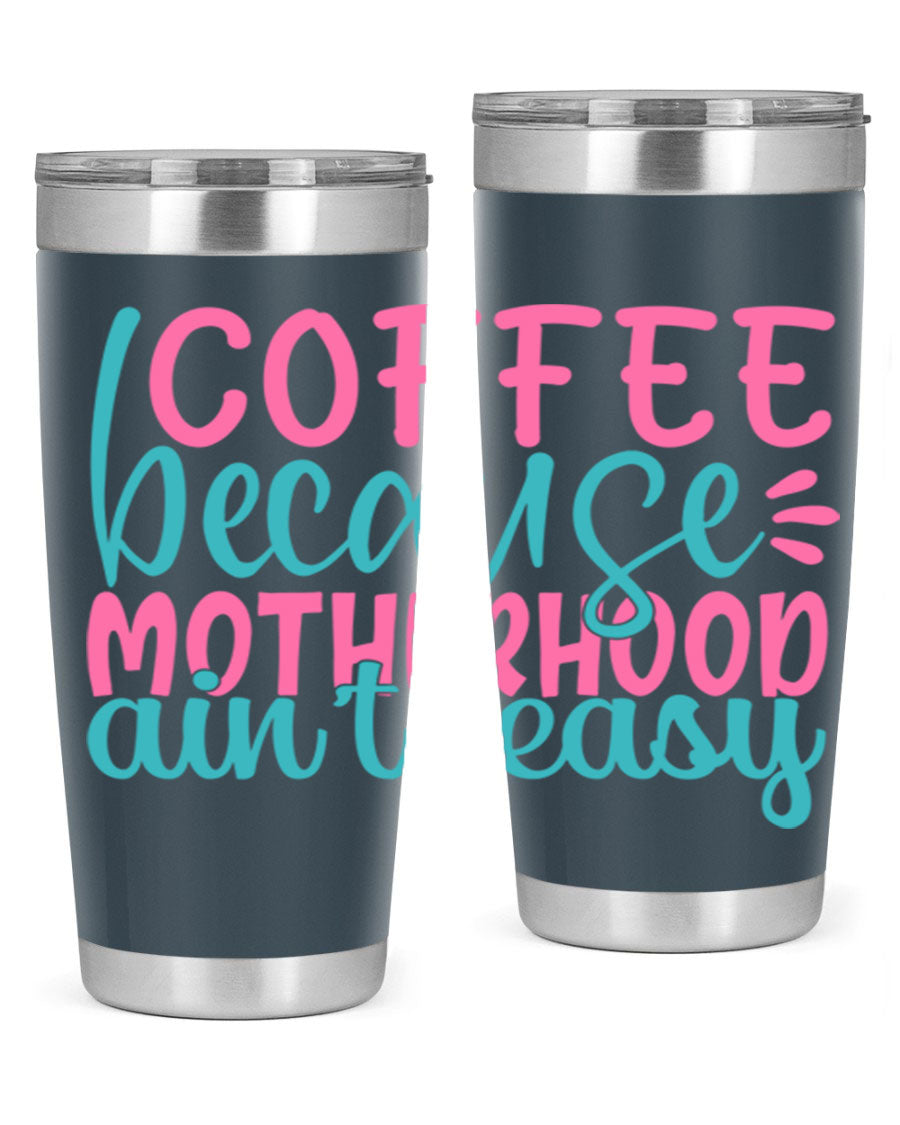 A stylish stainless steel tumbler with the phrase 'Coffee Because Motherhood Ain't Easy' printed on it, available in 20oz and 30oz sizes.