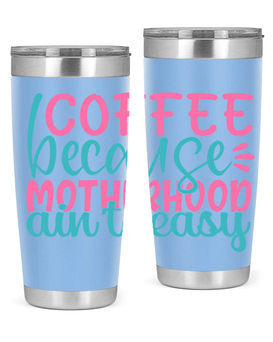 A stylish stainless steel tumbler with the phrase 'Coffee Because Motherhood Ain't Easy' printed on it, available in 20oz and 30oz sizes.