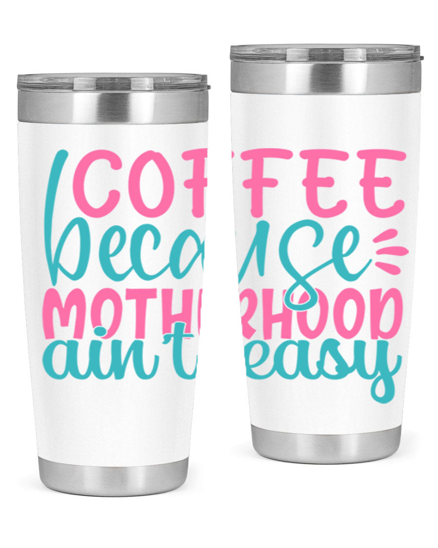 A stylish stainless steel tumbler with the phrase 'Coffee Because Motherhood Ain't Easy' printed on it, available in 20oz and 30oz sizes.