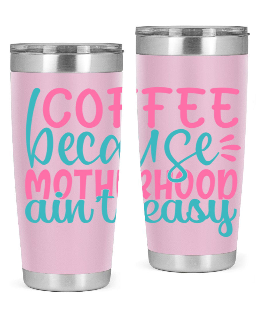 A stylish stainless steel tumbler with the phrase 'Coffee Because Motherhood Ain't Easy' printed on it, available in 20oz and 30oz sizes.