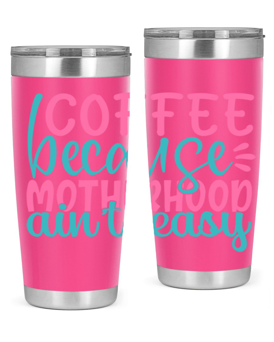 A stylish stainless steel tumbler with the phrase 'Coffee Because Motherhood Ain't Easy' printed on it, available in 20oz and 30oz sizes.
