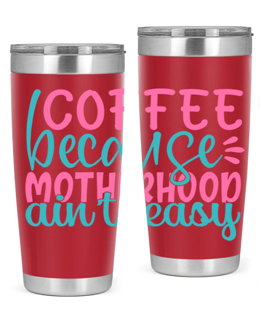 A stylish stainless steel tumbler with the phrase 'Coffee Because Motherhood Ain't Easy' printed on it, available in 20oz and 30oz sizes.