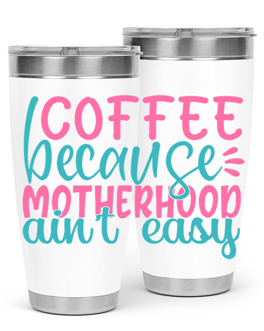 A stylish stainless steel tumbler with the phrase 'Coffee Because Motherhood Ain't Easy' printed on it, available in 20oz and 30oz sizes.