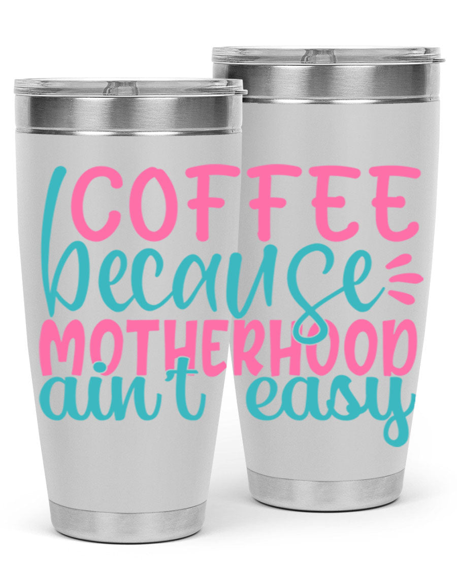 A stylish stainless steel tumbler with the phrase 'Coffee Because Motherhood Ain't Easy' printed on it, available in 20oz and 30oz sizes.