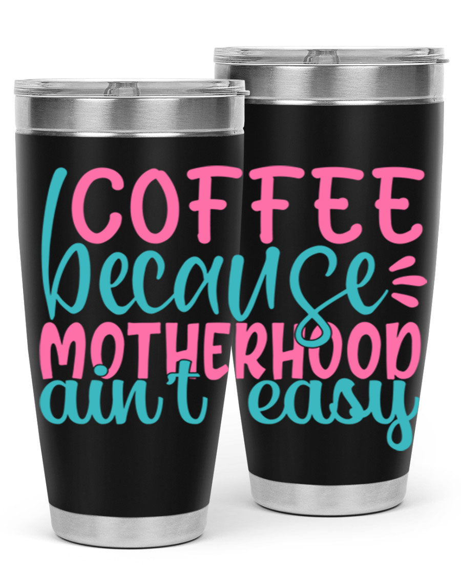 A stylish stainless steel tumbler with the phrase 'Coffee Because Motherhood Ain't Easy' printed on it, available in 20oz and 30oz sizes.