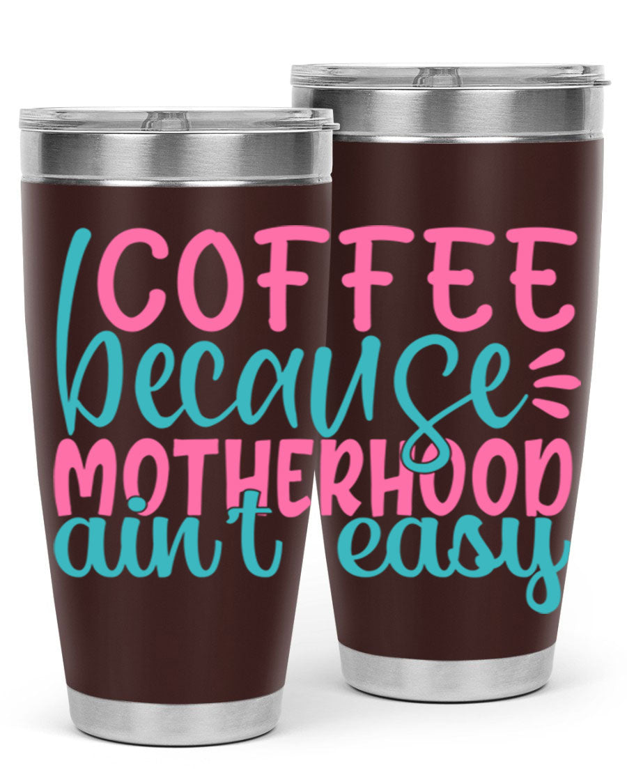 A stylish stainless steel tumbler with the phrase 'Coffee Because Motherhood Ain't Easy' printed on it, available in 20oz and 30oz sizes.