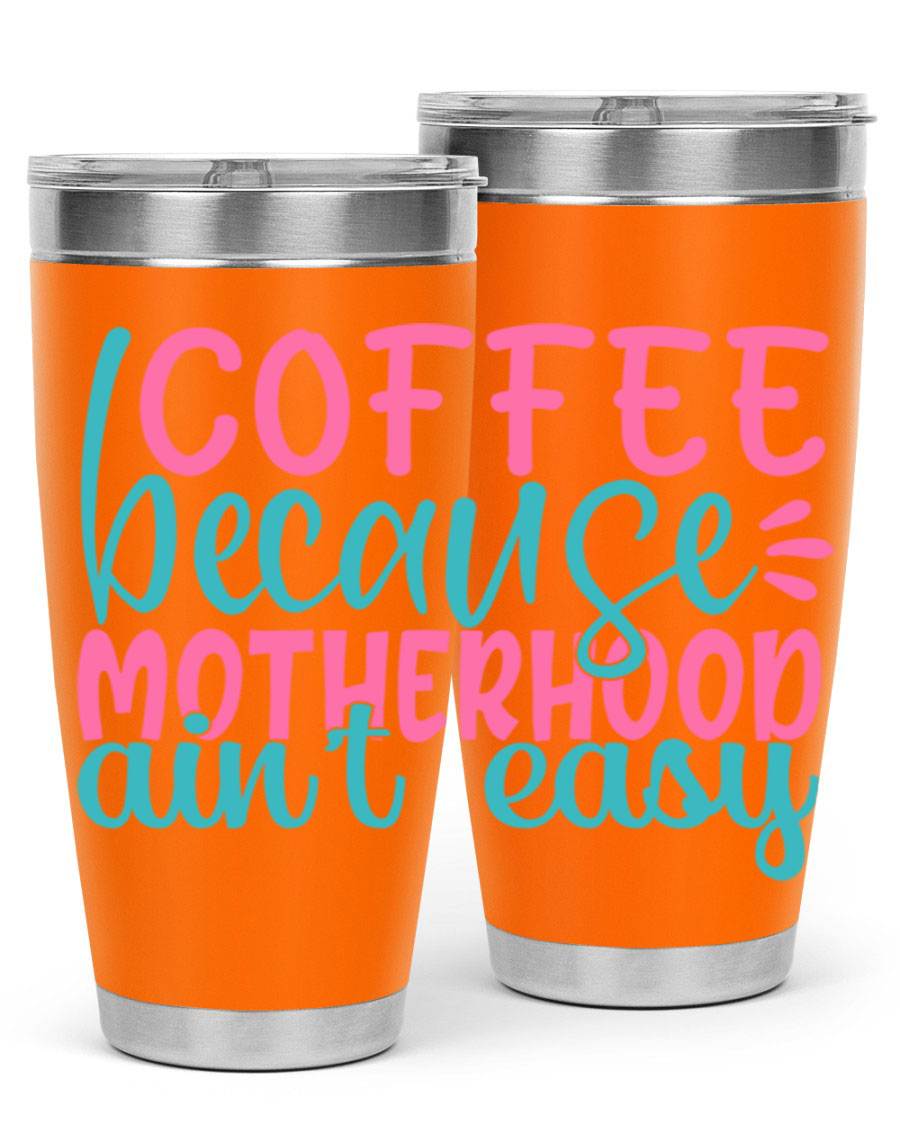 A stylish stainless steel tumbler with the phrase 'Coffee Because Motherhood Ain't Easy' printed on it, available in 20oz and 30oz sizes.