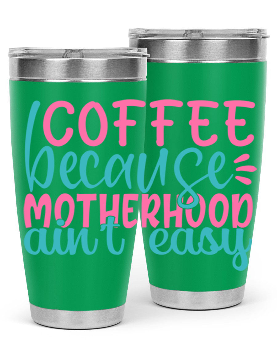 A stylish stainless steel tumbler with the phrase 'Coffee Because Motherhood Ain't Easy' printed on it, available in 20oz and 30oz sizes.