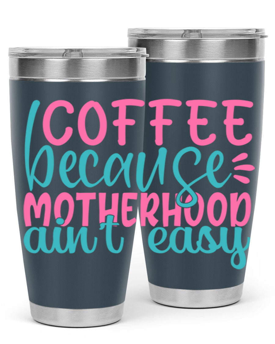 A stylish stainless steel tumbler with the phrase 'Coffee Because Motherhood Ain't Easy' printed on it, available in 20oz and 30oz sizes.