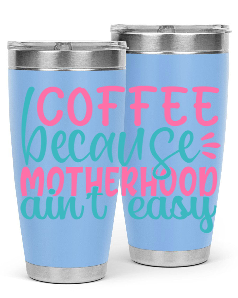 A stylish stainless steel tumbler with the phrase 'Coffee Because Motherhood Ain't Easy' printed on it, available in 20oz and 30oz sizes.