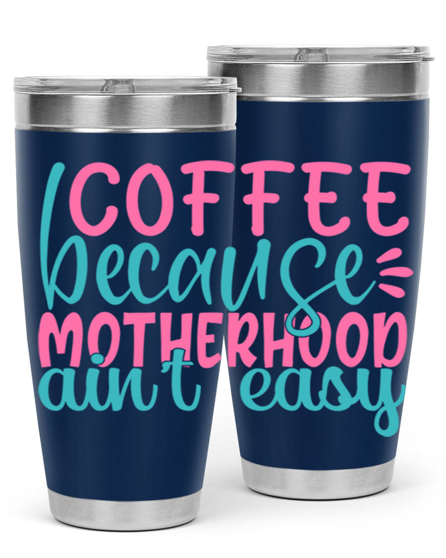 A stylish stainless steel tumbler with the phrase 'Coffee Because Motherhood Ain't Easy' printed on it, available in 20oz and 30oz sizes.