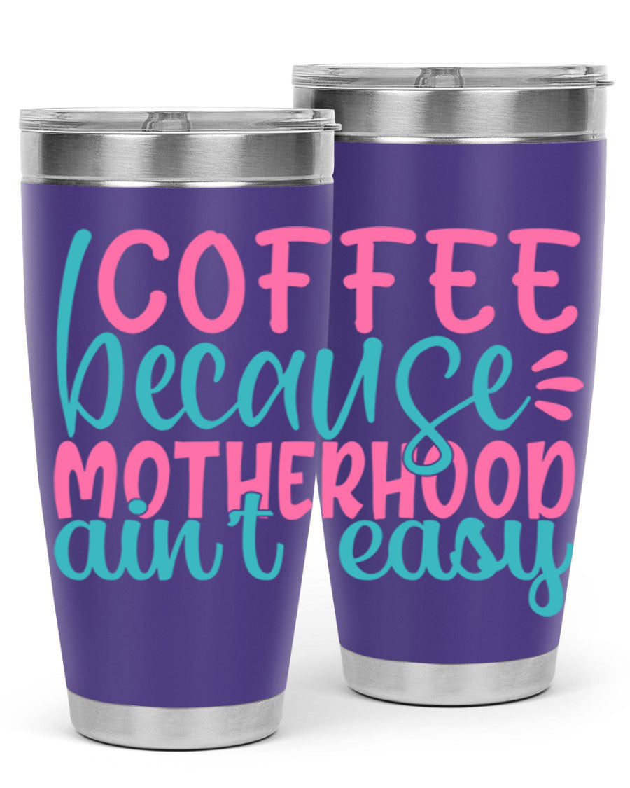 A stylish stainless steel tumbler with the phrase 'Coffee Because Motherhood Ain't Easy' printed on it, available in 20oz and 30oz sizes.