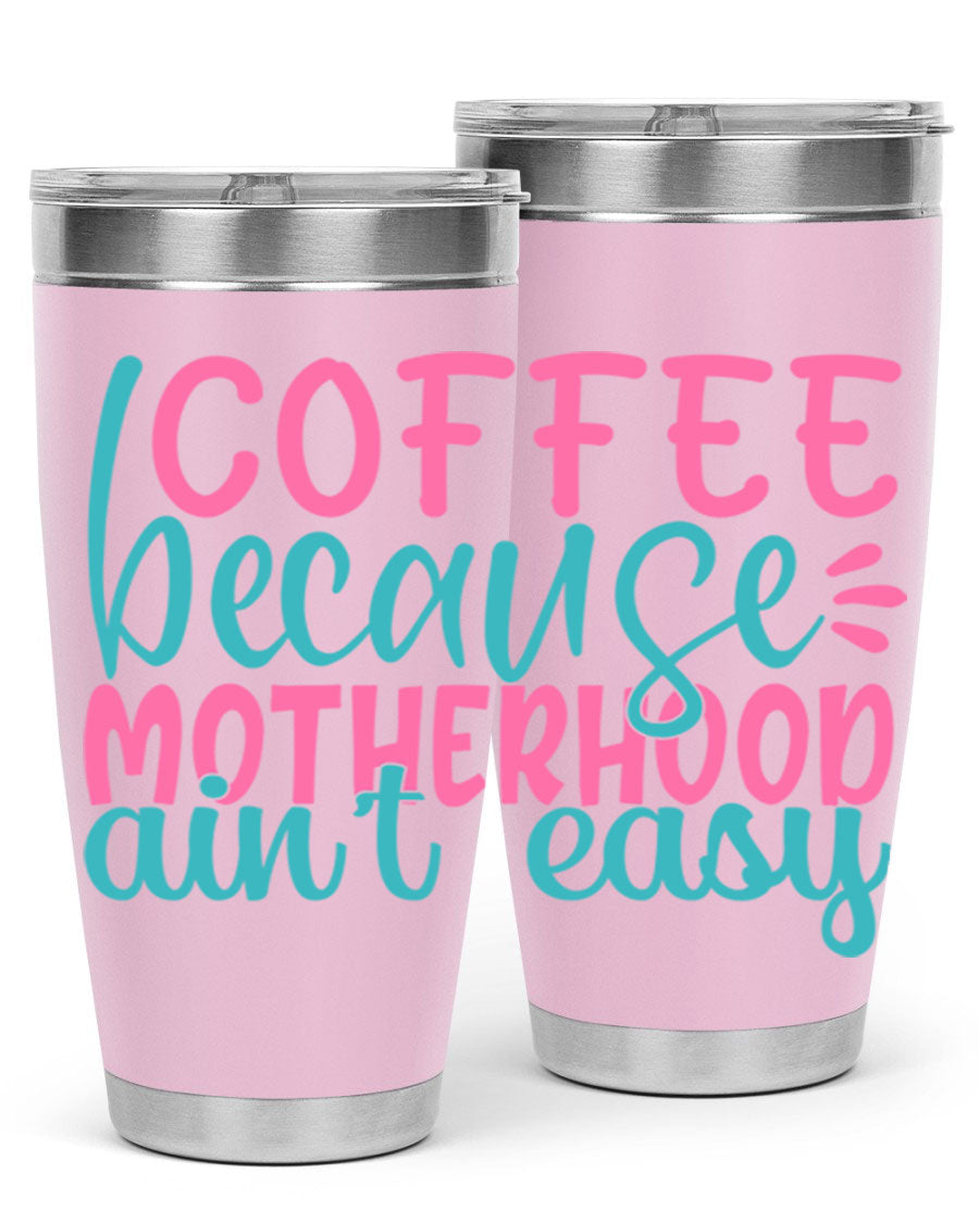 A stylish stainless steel tumbler with the phrase 'Coffee Because Motherhood Ain't Easy' printed on it, available in 20oz and 30oz sizes.