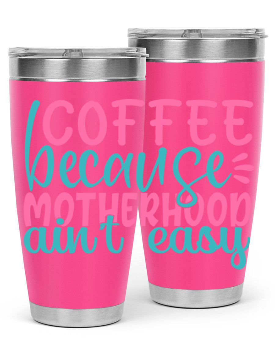 A stylish stainless steel tumbler with the phrase 'Coffee Because Motherhood Ain't Easy' printed on it, available in 20oz and 30oz sizes.