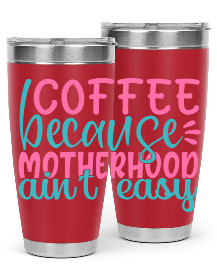A stylish stainless steel tumbler with the phrase 'Coffee Because Motherhood Ain't Easy' printed on it, available in 20oz and 30oz sizes.