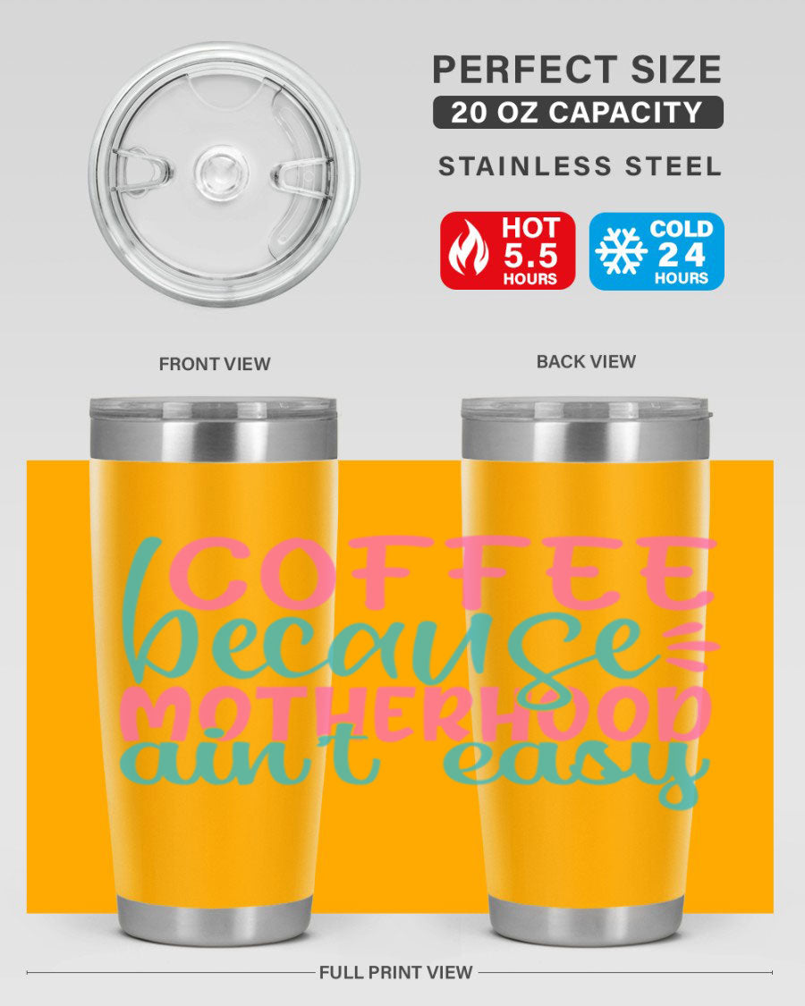 A stylish stainless steel tumbler with the phrase 'Coffee Because Motherhood Ain't Easy' printed on it, available in 20oz and 30oz sizes.