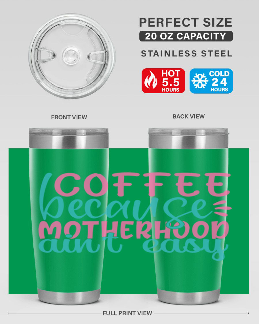 A stylish stainless steel tumbler with the phrase 'Coffee Because Motherhood Ain't Easy' printed on it, available in 20oz and 30oz sizes.