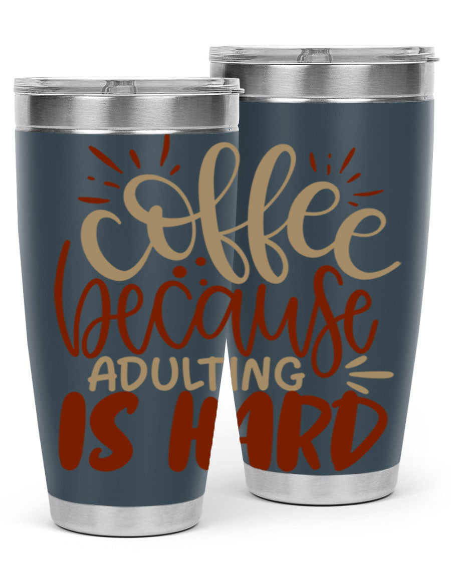 A stylish stainless steel tumbler with the phrase 'Coffee Because Adulting is Hard' printed on it, available in 20oz and 30oz sizes.