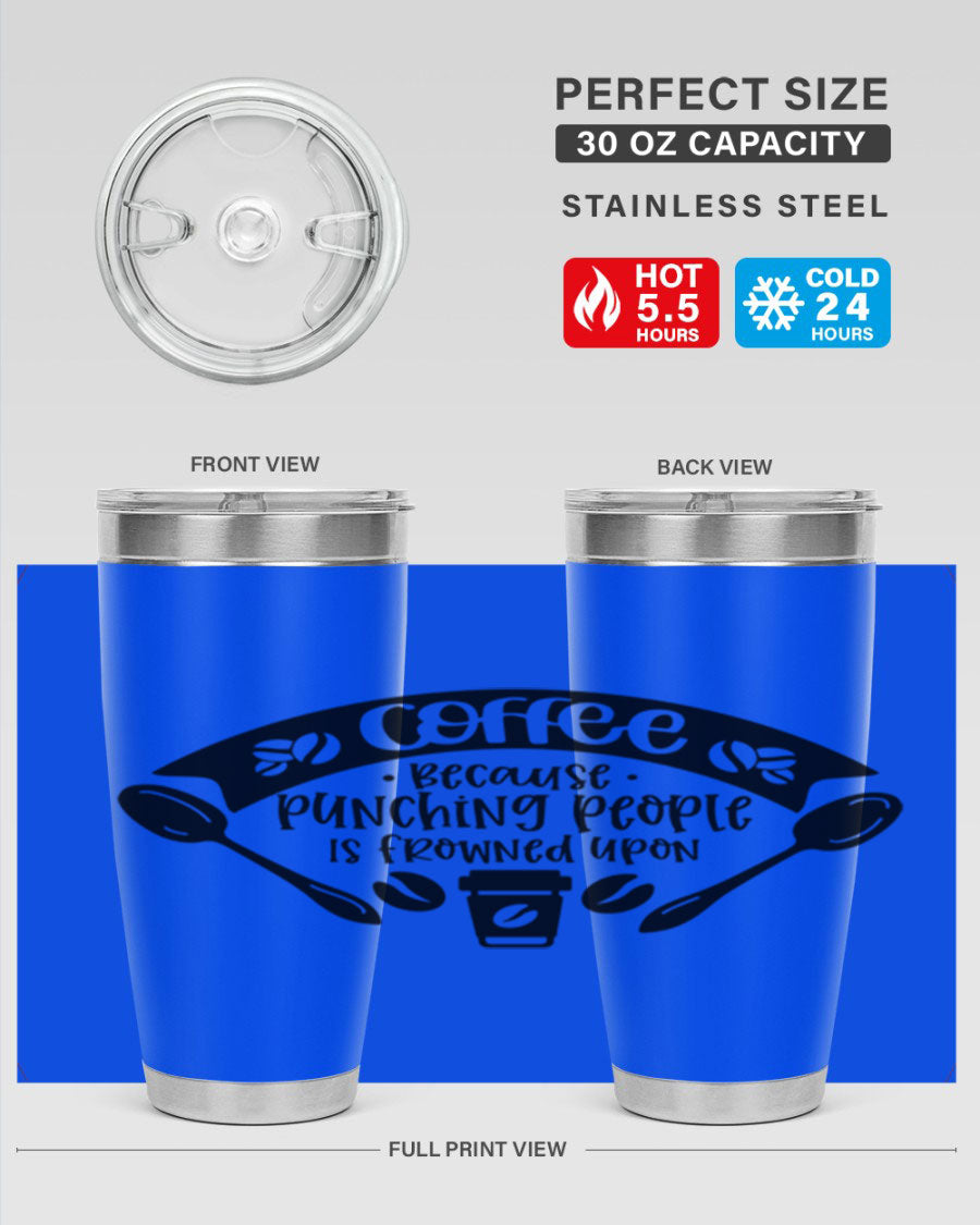 A humorous stainless steel tumbler with the phrase 'Coffee Because Punching People is Frowned Upon', available in 20oz and 30oz sizes.
