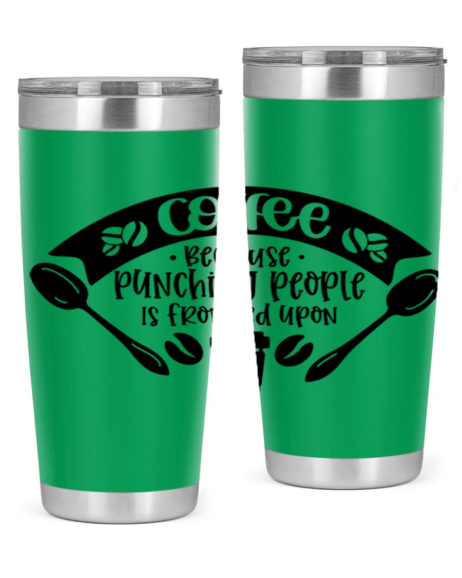 A humorous stainless steel tumbler with the phrase 'Coffee Because Punching People is Frowned Upon', available in 20oz and 30oz sizes.