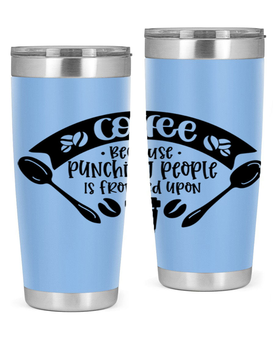 A humorous stainless steel tumbler with the phrase 'Coffee Because Punching People is Frowned Upon', available in 20oz and 30oz sizes.
