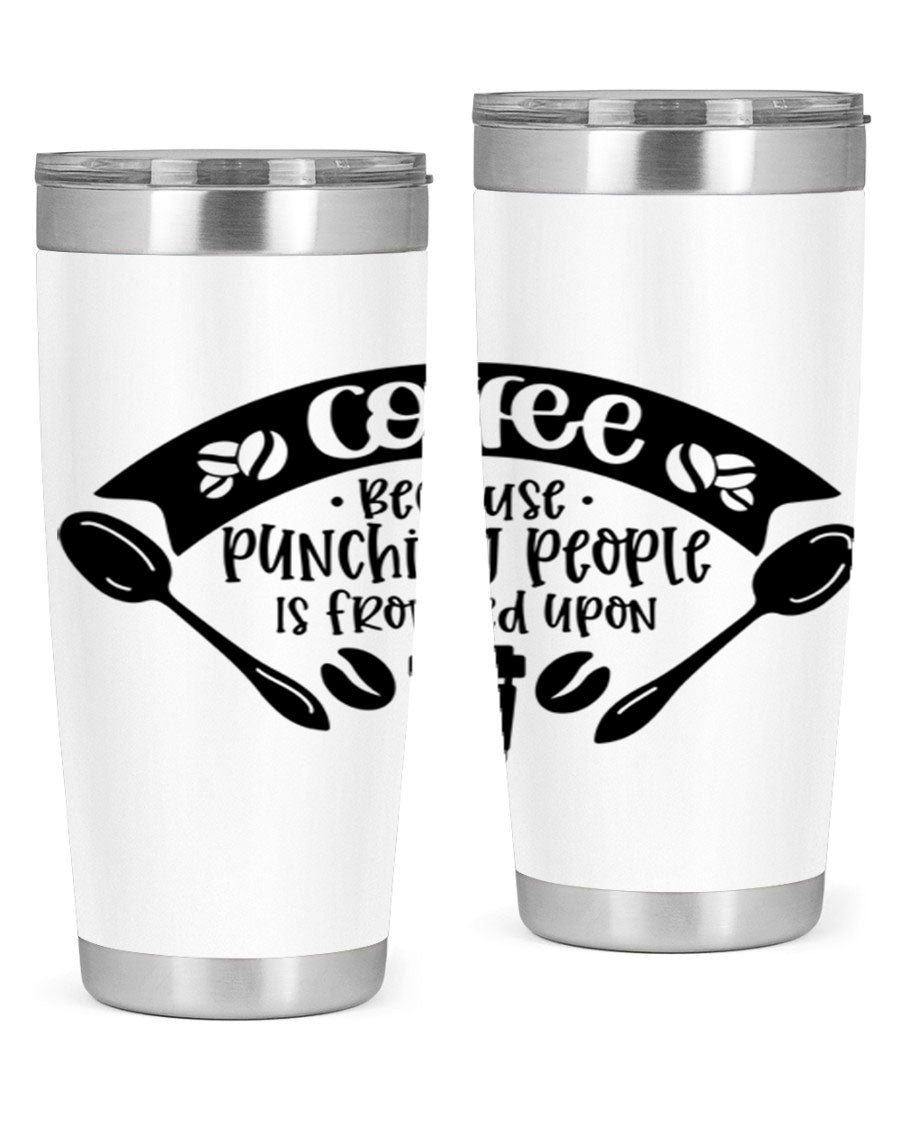 A humorous stainless steel tumbler with the phrase 'Coffee Because Punching People is Frowned Upon', available in 20oz and 30oz sizes.