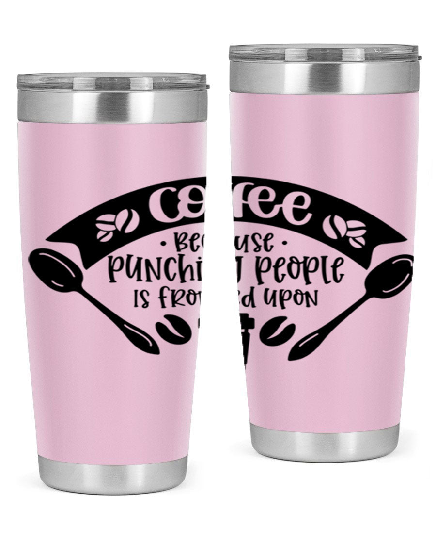 A humorous stainless steel tumbler with the phrase 'Coffee Because Punching People is Frowned Upon', available in 20oz and 30oz sizes.