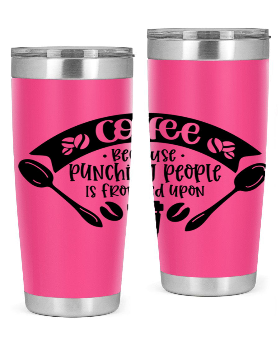 A humorous stainless steel tumbler with the phrase 'Coffee Because Punching People is Frowned Upon', available in 20oz and 30oz sizes.
