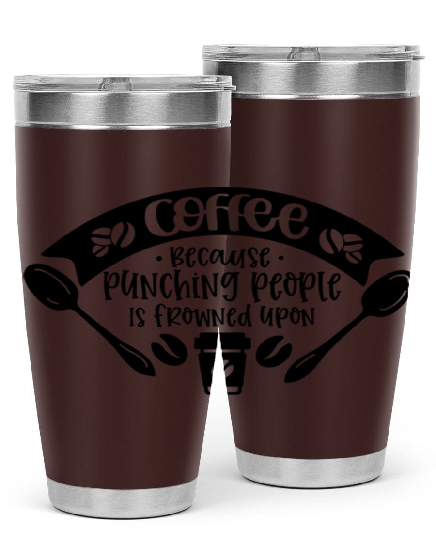 A humorous stainless steel tumbler with the phrase 'Coffee Because Punching People is Frowned Upon', available in 20oz and 30oz sizes.
