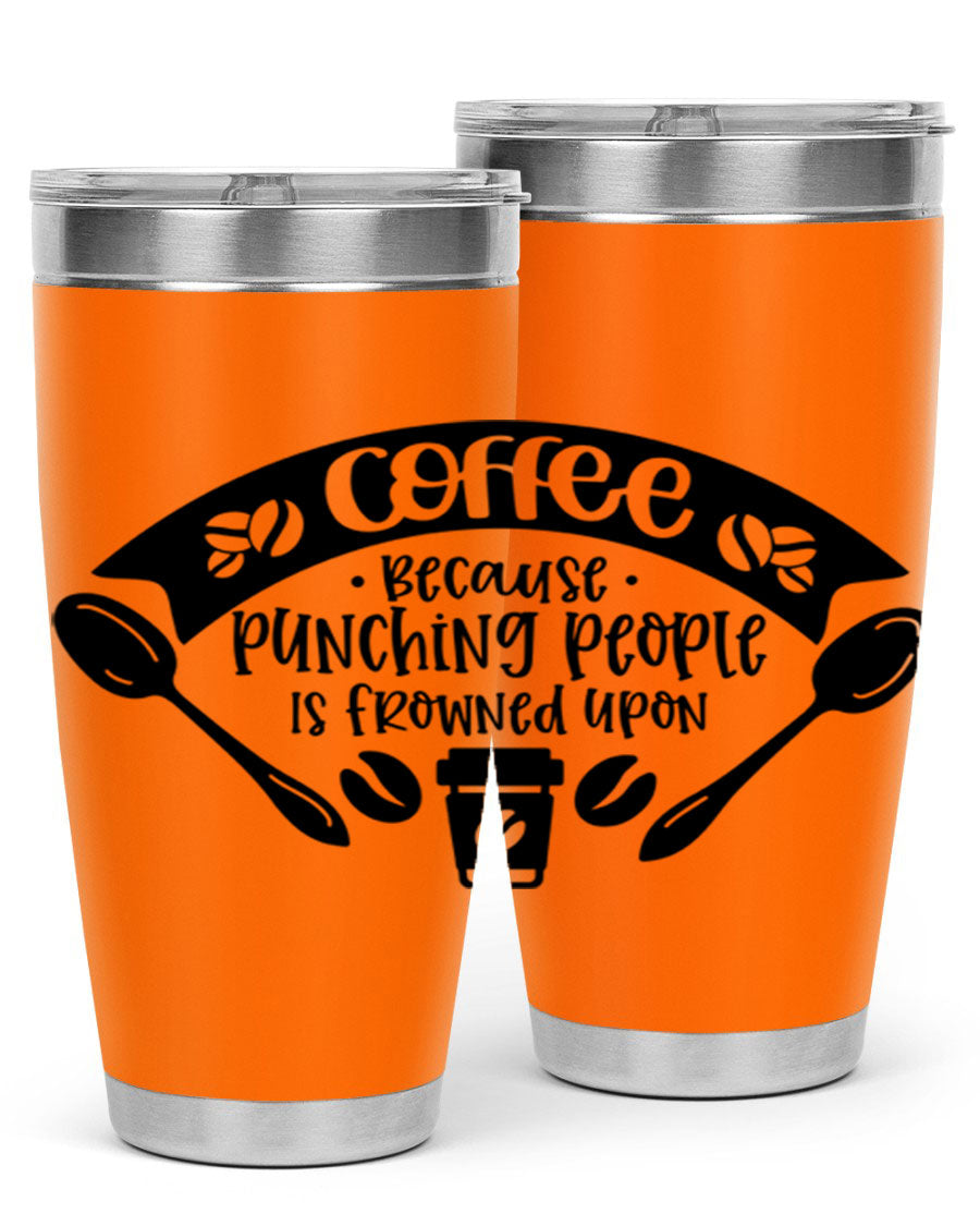 A humorous stainless steel tumbler with the phrase 'Coffee Because Punching People is Frowned Upon', available in 20oz and 30oz sizes.