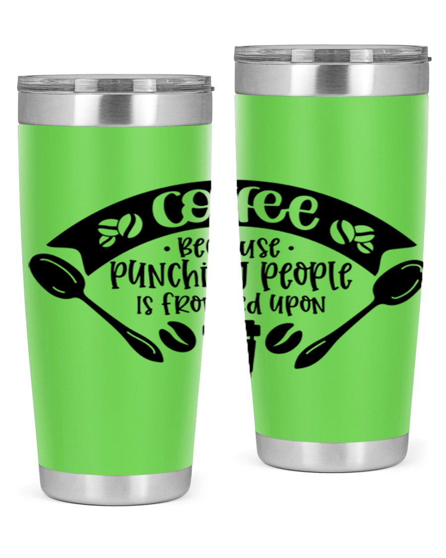 A humorous stainless steel tumbler with the phrase 'Coffee Because Punching People is Frowned Upon', available in 20oz and 30oz sizes.