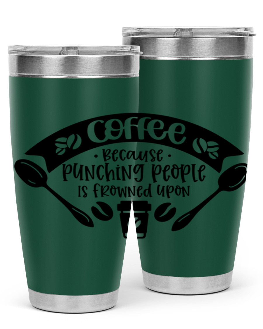 A humorous stainless steel tumbler with the phrase 'Coffee Because Punching People is Frowned Upon', available in 20oz and 30oz sizes.