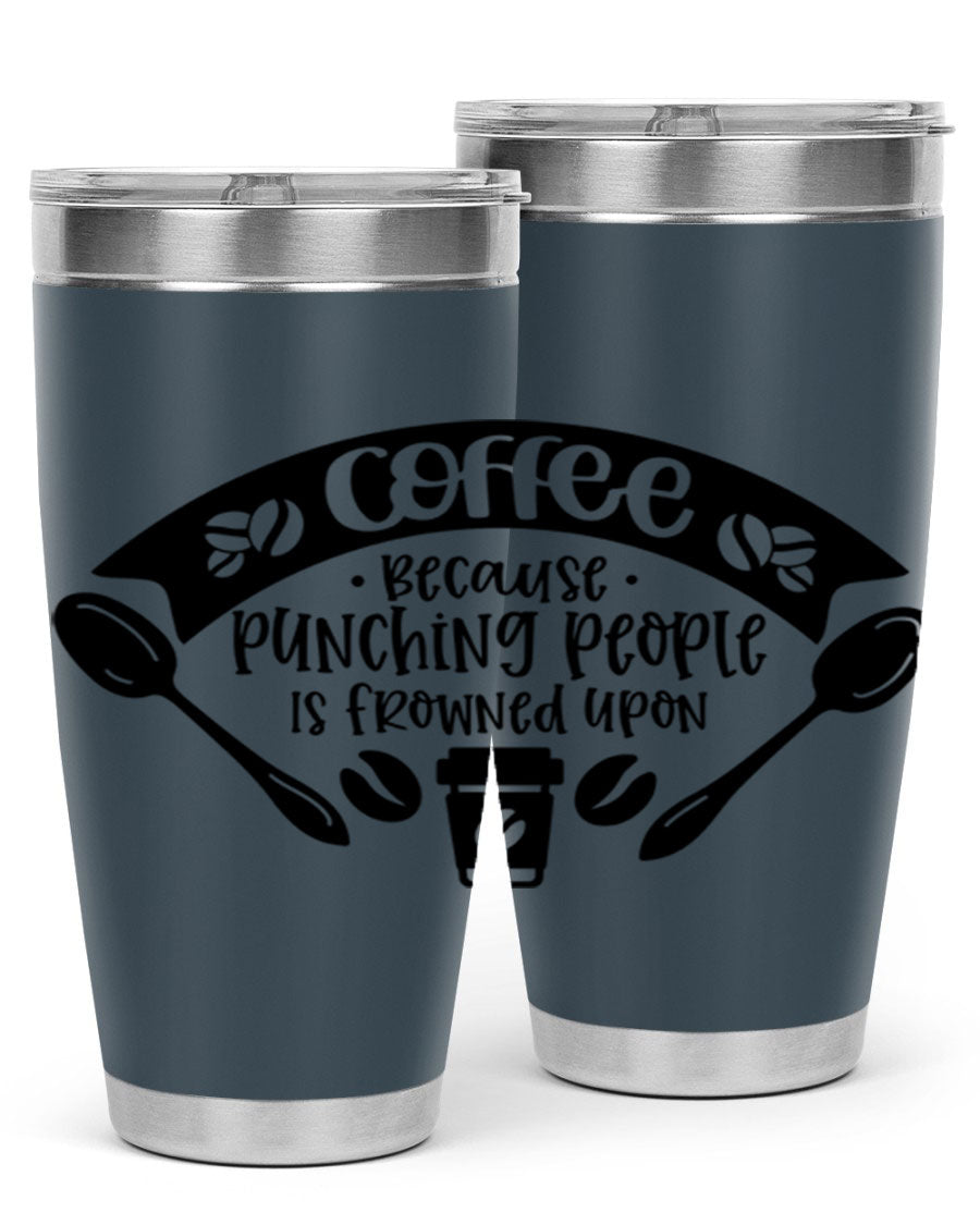 A humorous stainless steel tumbler with the phrase 'Coffee Because Punching People is Frowned Upon', available in 20oz and 30oz sizes.