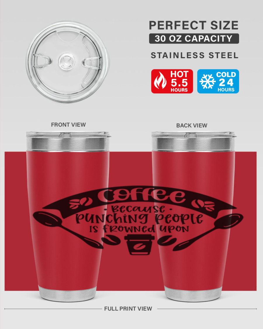 A humorous stainless steel tumbler with the phrase 'Coffee Because Punching People is Frowned Upon', available in 20oz and 30oz sizes.
