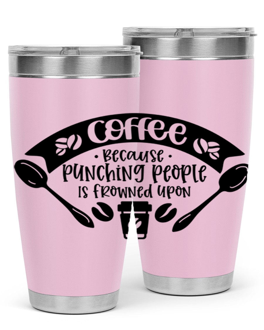 A humorous stainless steel tumbler with the phrase 'Coffee Because Punching People is Frowned Upon', available in 20oz and 30oz sizes.