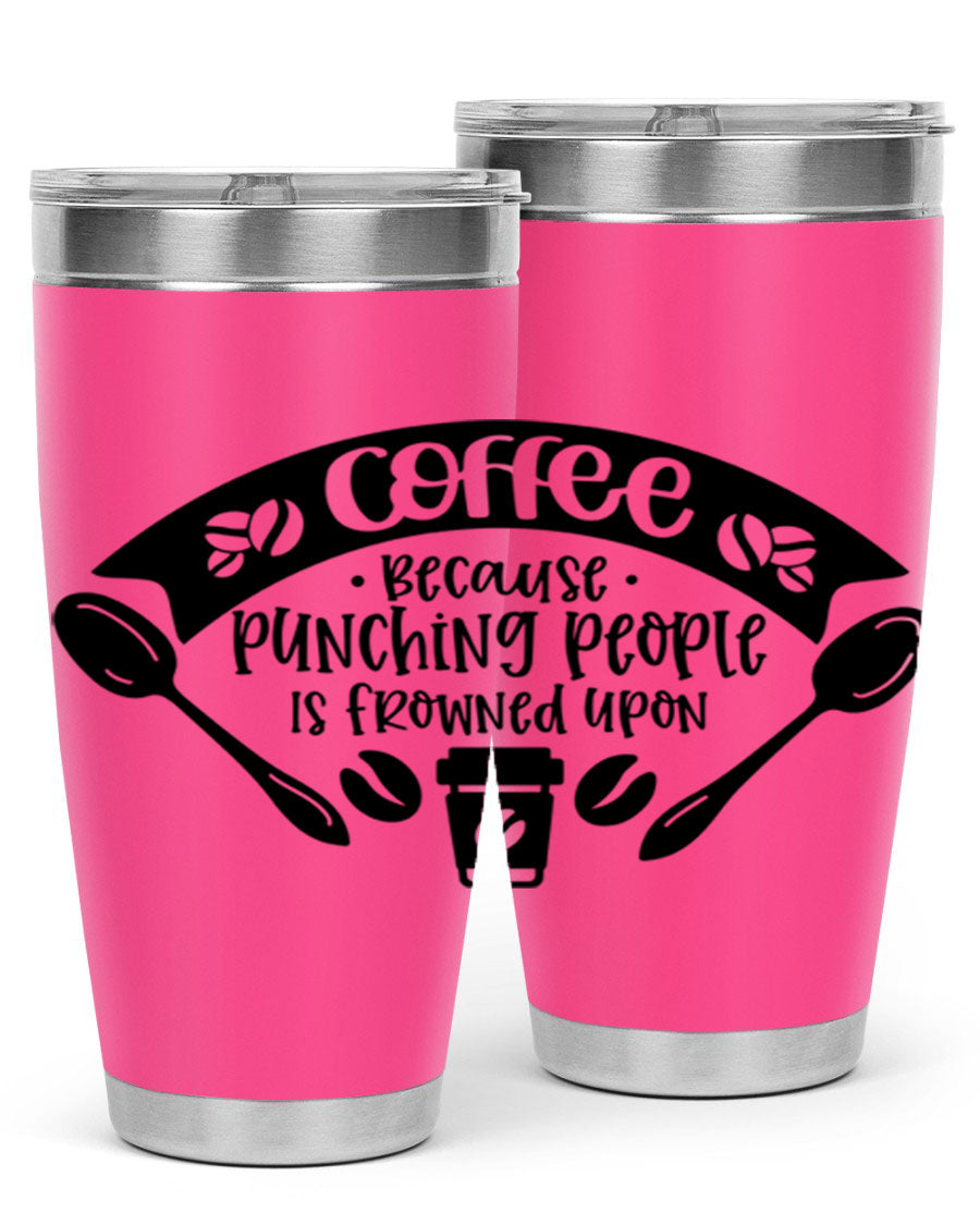 A humorous stainless steel tumbler with the phrase 'Coffee Because Punching People is Frowned Upon', available in 20oz and 30oz sizes.