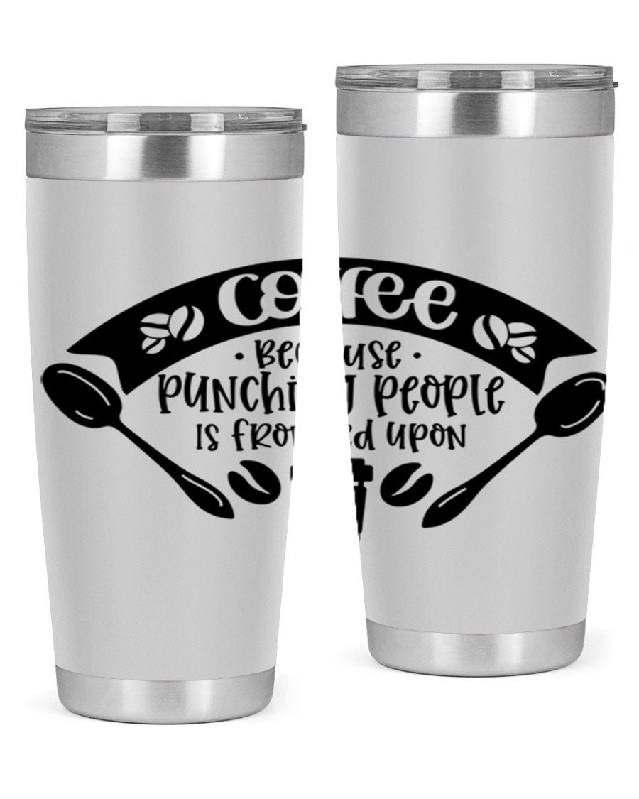 A humorous stainless steel tumbler with the phrase 'Coffee Because Punching People is Frowned Upon', available in 20oz and 30oz sizes.
