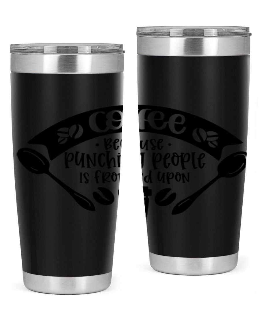 A humorous stainless steel tumbler with the phrase 'Coffee Because Punching People is Frowned Upon', available in 20oz and 30oz sizes.
