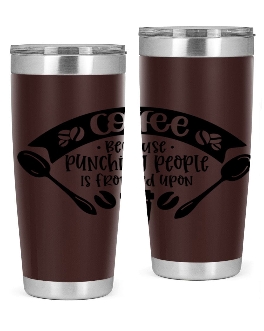 A humorous stainless steel tumbler with the phrase 'Coffee Because Punching People is Frowned Upon', available in 20oz and 30oz sizes.