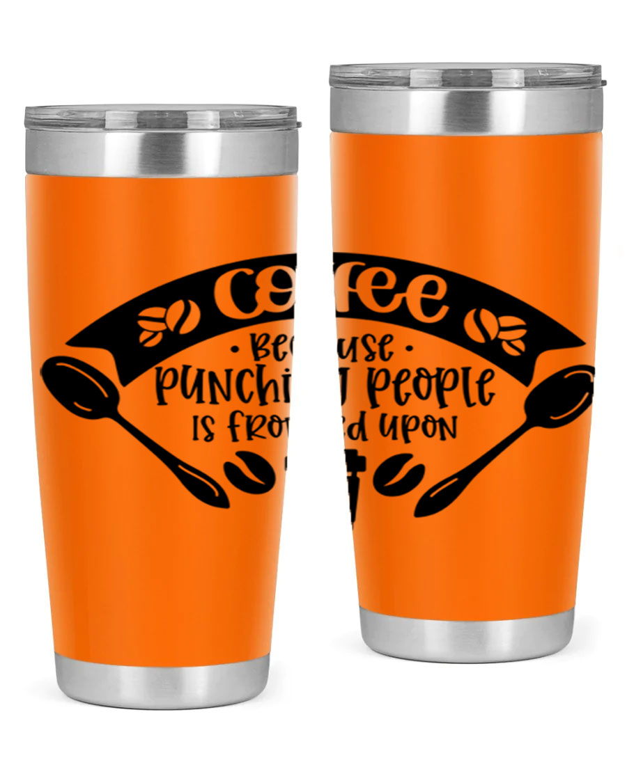 A humorous stainless steel tumbler with the phrase 'Coffee Because Punching People is Frowned Upon', available in 20oz and 30oz sizes.