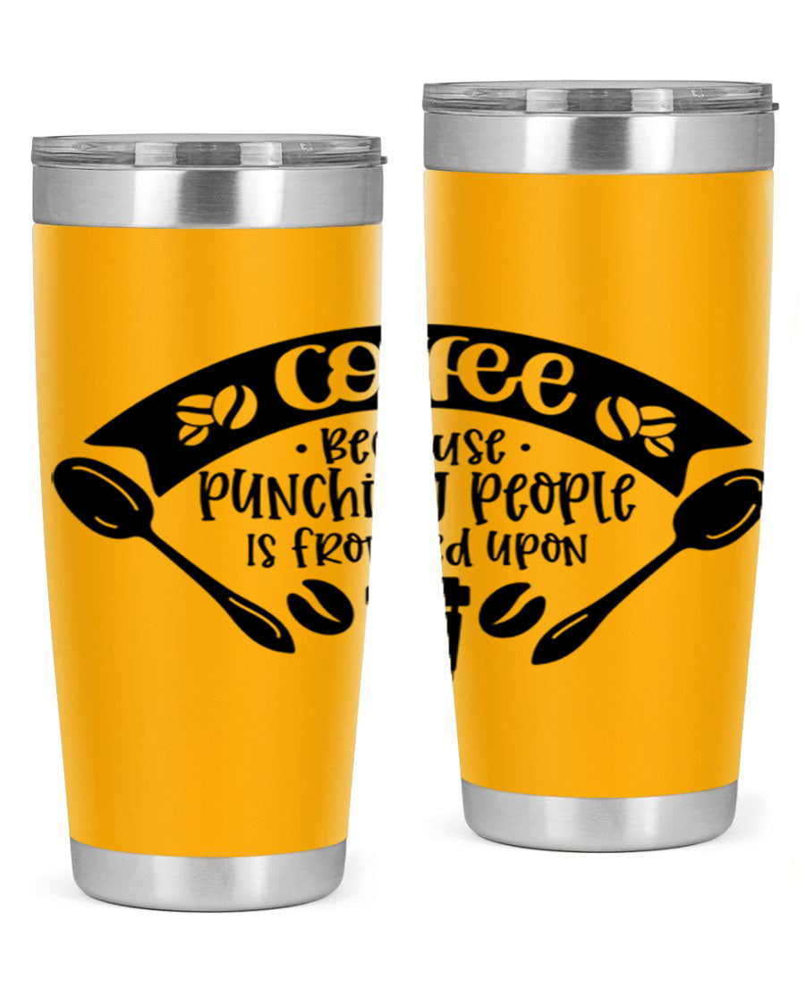 A humorous stainless steel tumbler with the phrase 'Coffee Because Punching People is Frowned Upon', available in 20oz and 30oz sizes.